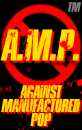 a.m.p. :: against manufactured pop :: the revolution starts here...